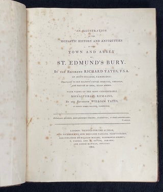 [Bury St. Edmunds]: An Illustration of the Monastic History and Antiquities of the Town and Abbey of St. Edmund's Bury.