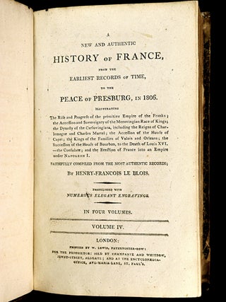 A New and Authentic History of France, from the earliest records of time, to the end of the grand revolutional contest. [Vol IV title ends instead: 'to the Peace of Presburg, in 1806'.] 4 volumes.