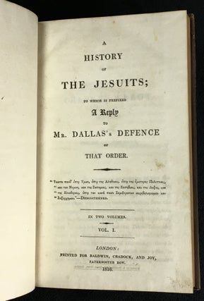 A History of the Jesuits: To Which Is Prefixed a Reply to Mr. Dallas's Defence of That Order. [Vol I only (of 2)]