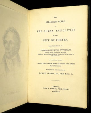 The Stranger's Guide to the Roman Antiquities of the City of Treves. [present-day Trier]. PLUS: ALs: letters from Wyttenbach tipped in. To which are added, plates from unpublished drawings, and other illustrations.