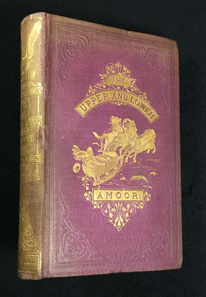 Item #18610040 Travels in the Regions of the Upper and Lower Amoor and the Russian Acquisitions on the confines of India and China. With adventures among the Mountain Kirghis; and the Manjours, Manyargs, Toungouz, Touzemtz, Goldi, and Gelyaks: the hunting and pastoral tribes. F. R. G. S Thomas Witlam Atkinson, F. G. S.