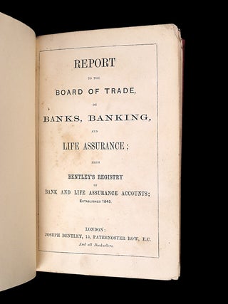 Report to the Board of Trade on Banks, Banking, and Life Assurance; from Bentley's Registry of Bank and Life Assurance Accounts; Established 1845. [The Fourth Report].