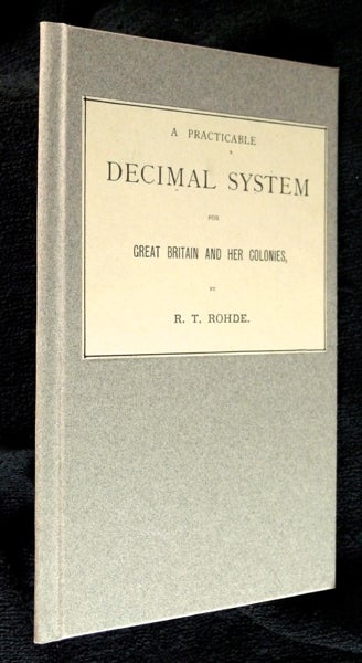 Item #18910506 A Practicable Decimal System for Great Britain and her Colonies. R T. Rohde.