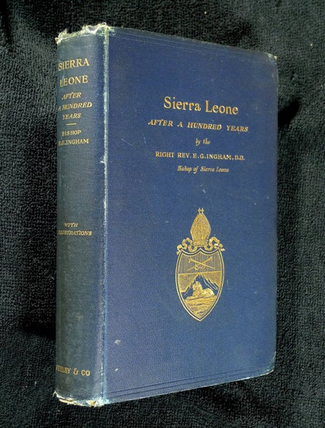 Item #18944040 Sierra Leone After a Hundred Years. Bishop of Sierra Leone The Right Rev. E. G. Ingham.