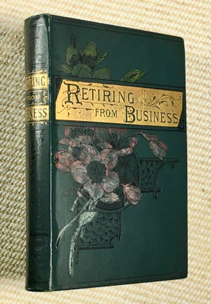 Item #18953020 Retiring from Business: or, The Rich Man's Error. [with:] A Way to be Happy; The...