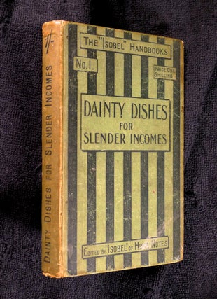 Item #18954120 Dainty Dishes for Slender Incomes. [No. I of the Isobel Handbooks]. 'Isobel' of...