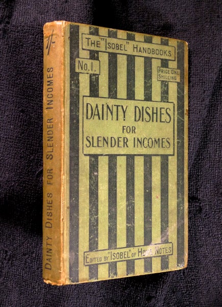 Item #18954120 Dainty Dishes for Slender Incomes. [No. I of the Isobel Handbooks]. 'Isobel' of Home Notes.