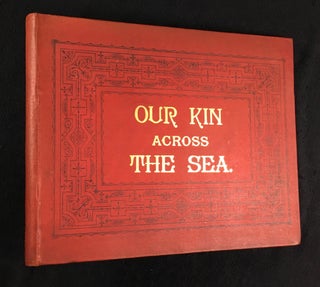 Item #18980120 Our Kin across the Sea. One hundred and ninety-two American Views: including,...