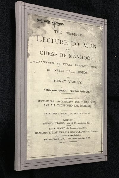 Item #19016040 The Combined Lecture to Men and Curse of Manhood; delivered to three thousand men in Exeter Hall, London (in 1887). Containing invaluable information for young men, and all those who are married. Henry Varley.