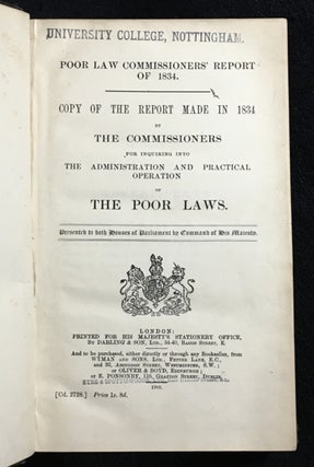 Poor Law Commissioners' report of 1834. Copy of the report made in 1834 by the Commissioners for enquiring into the Administration and Practical Operation of the Poor Laws. Presented to both Houses of Parliament by command of his Majesty.