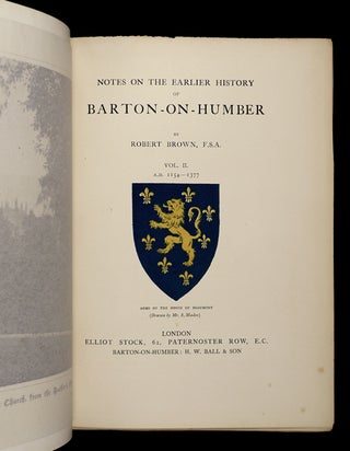 Notes on the Earlier History of Barton-on-Humber. Vol. I: To the End of the Norman Period, A.D. 1154; Vol. II: A.D. 1154-1377.