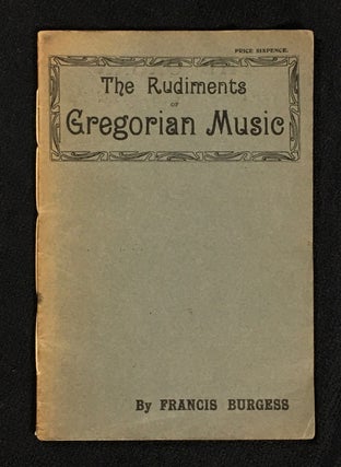 Item #19090070 The Rudiments of Gregorian Music. Francis Burgess