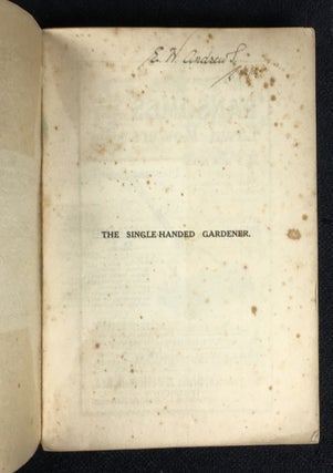 The Single Handed Gardener. A Practical Illustrated Guide to the Garden, specially designed for those who wish to work without outside assistance. With a section on the Greenhouse. By special Experts in both Indoor and Outdoor Gardening.