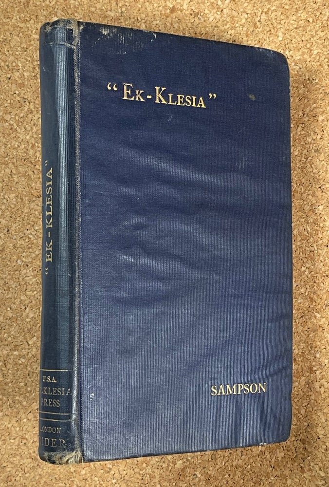 Item #19191090 "Ek-Klesia": a compilation, embodying teaching, correction, and direction. Holden Edward Sampson.