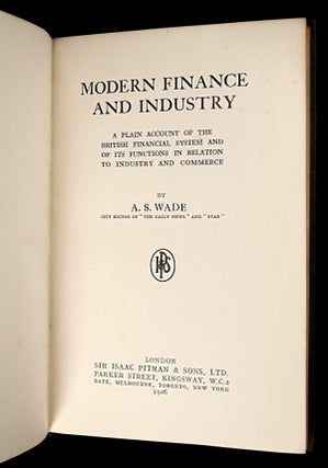 Modern Finance and Industry: a plain account of the British financial system and of its functions in relation to industry and commerce.