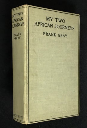 Item #19280100 My Two African Journeys. Frank Gray
