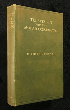 Item #19338030 Television for the Amateur Constructor. H J. Barton Chapple, Mr J. L. Baird, Logie...