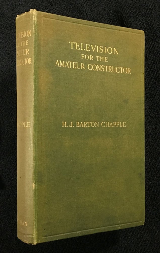 Item #19338030 Television for the Amateur Constructor. H J. Barton Chapple, Mr J. L. Baird, Logie Baird.