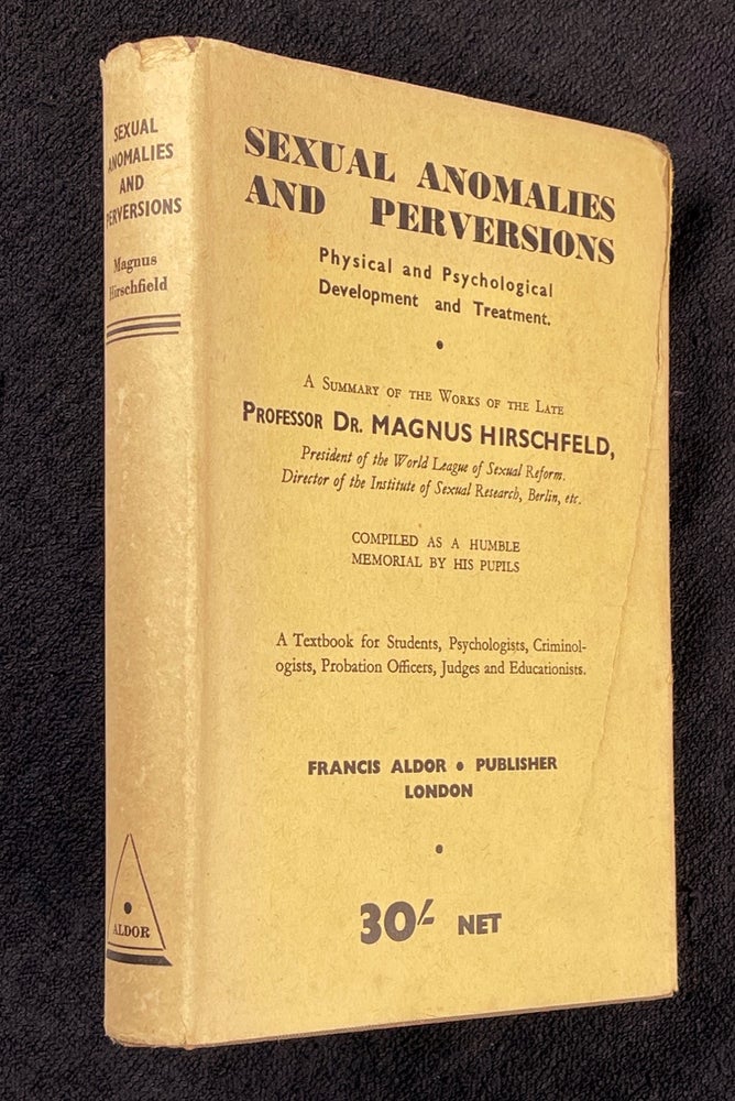Item #19382110 Sexual Anomalies and Perversions: Physical and Psychological Development and Treatment. A Textbook for Students, Psychologists, Probation Officers, Judges and Educationists. A summary of his works, compiled as a humble memorial by his pupils. President of the World League of Sexual Reform Professor Dr. Magnus Hirschfeld, etc., Berlin, Director of the Institute of Sexual Research.