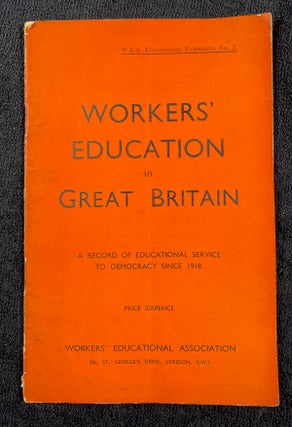 Item #19431030 Workers' Education in Great Britain. A record of educational service to democracy...