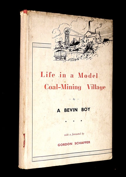 Item #19474020 Life in a Model Coal-Mining Village. [Inscribed Copy]. 'A Bevin Boy', Gordon Schaffer, M. A. Sjt John J. Rosenberg, R. A. E. C.