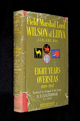 Item #19503080 Eight Years Overseas: 1939-1947. Field-Marshal Lord Wilson of Libya, General D. D....
