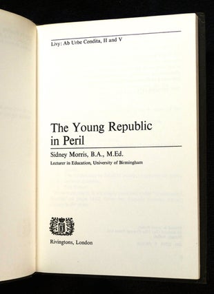 The Young Repubiic in Peril. Livy: Ab Urbe Condita, II and V. Latin for Reading.