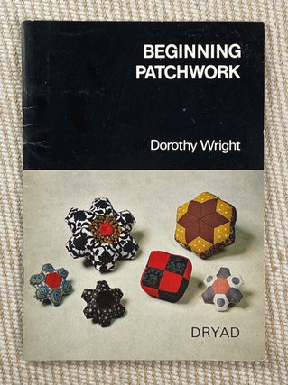 Item #19712070 Beginning Patchwork. Dorothy Wright