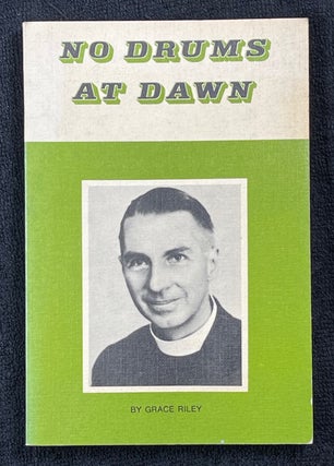 Item #19722120 No Drums at Dawn. A Biography of the Reverend Canon A.B.H. Riley, Pioneer...
