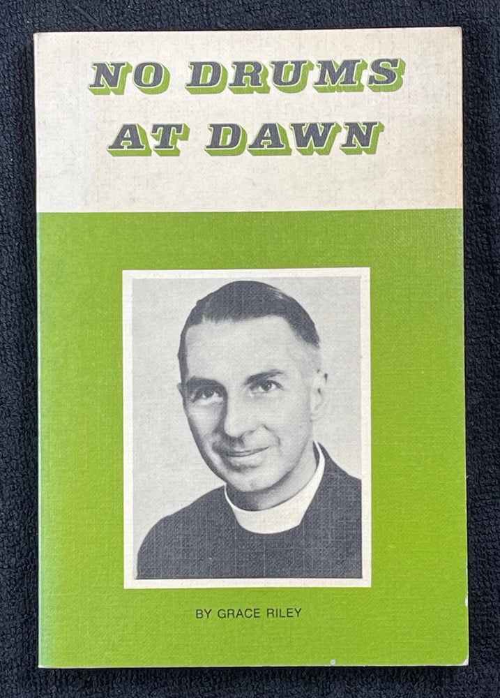 Item #19722120 No Drums at Dawn. A Biography of the Reverend Canon A.B.H. Riley, Pioneer missionary in the Sudan. Great Australian Missionaries No.3. Grace Riley, Dr Keith Cole.