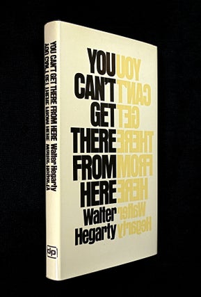 Item #19753040 You Can't Get There From Here. Walter Hegarty