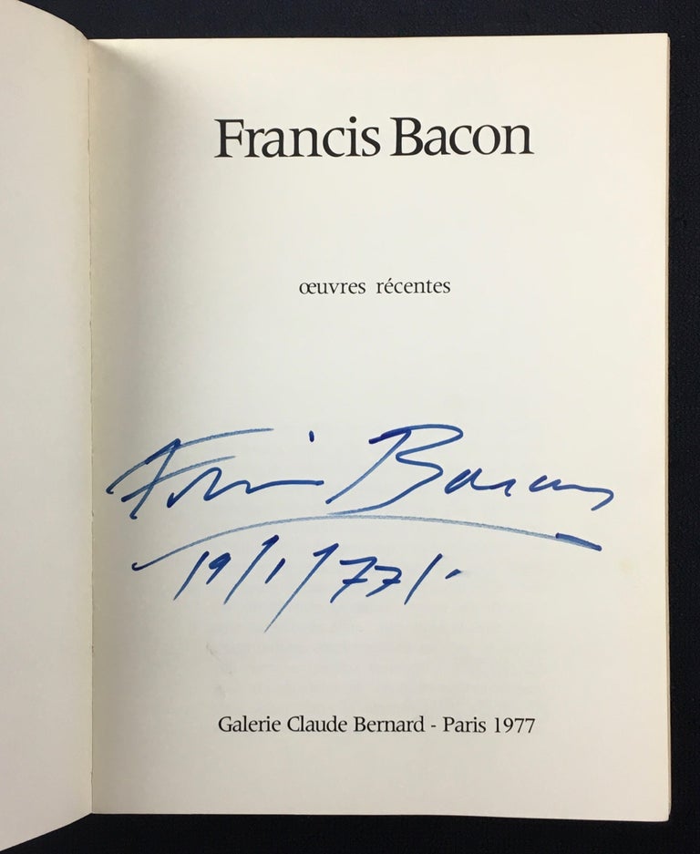 Item #19770090 Francis Bacon: Oeuvres Recentes. Galerie Claude Bernard - Paris 1977. [Signed by Bacon]. Francis Bacon: Michel Leiris.