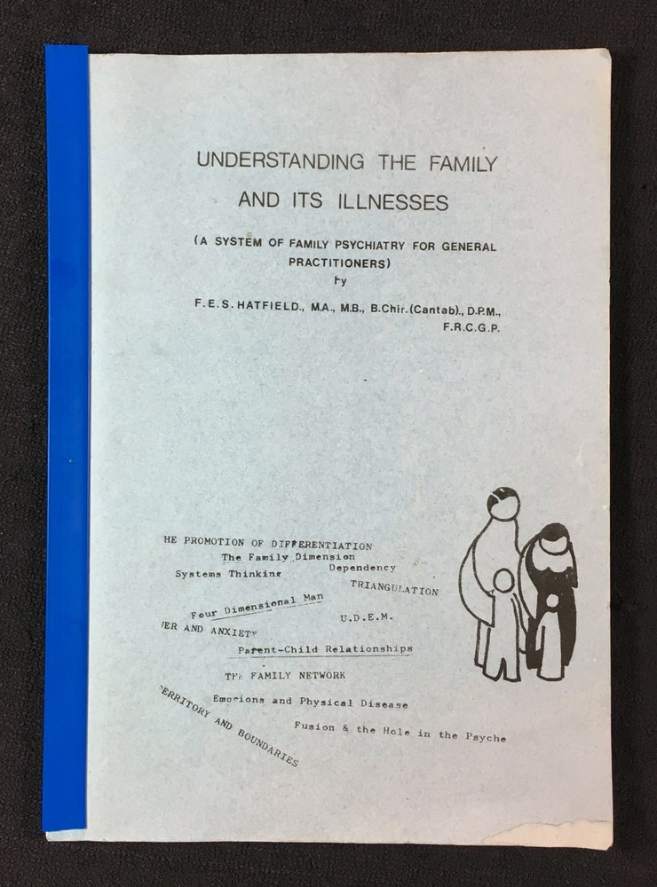 Item #19779051 Understanding the Family and its Illnesses. (A system of Family Psychiatry for General Practitioners). M. A. F E. S. Hatfield, F. R. C. G. P., D. P. M., B. Chir ., M. B., Cantab.