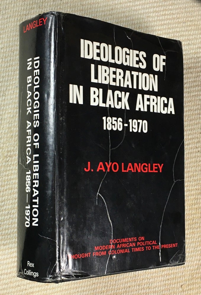 Item #19791010 Ideologies of Liberation in Black Africa 1856-1970. [in the series: Documents on Modern African Political Thought from Colonial Times to the Present.]. J. Ayo Langley.