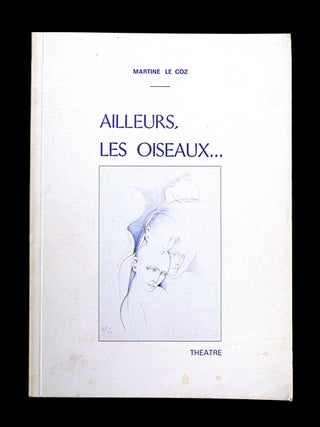 Item #19873100 Ailleurs, les Oiseaux... : Theatre. [Inscribed copy]. Martine Le Coz