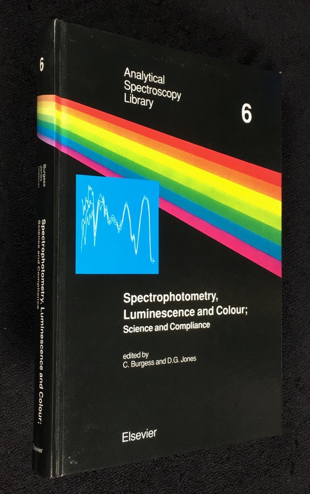 Item #19950060 Spectrophotometry, Luminescence and Colour; Science and Compliance. Analytical Spectroscopy Library - Volume 6. Papers presented at the second joint meeting of the UV Spectrometry Group of the UK and the Council for Optical Radiation Measurements of the USA, Rindge, New Hampshire, USA, June 20-23, 1994. C. Burgess, D G. Jones.
