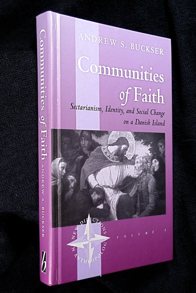 Item #19963040 Communities of Faith: Sectarianism, Identity, and Social Change on a Danish Island. [New Directions in Anthropology, Volume 5.]. Andrew S. Buckser.
