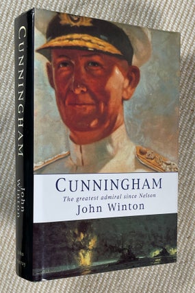Item #19981020 Cunningham: The greatest admiral since Nelson. John Winton, Admiral Sir Jock Slater