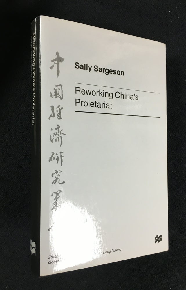 Item #19991006 Reworking China's Proletariat. Studies on the Chinese economy. Sally Sargeson.