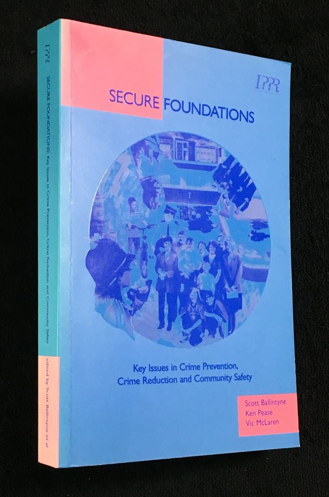 Item #20008030 Secure Foundations. Key Issues in Crime Prevention, Crime Reduction and Community Safety. Ken Pease Scott Ballintyne, Vic McLaren.
