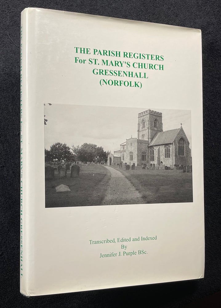 Item #20021091 The Parish Registers for St.Mary's Church Gressenhall (Norfolk). Edited and Transcribed, BSc Jennifer J. Purple.