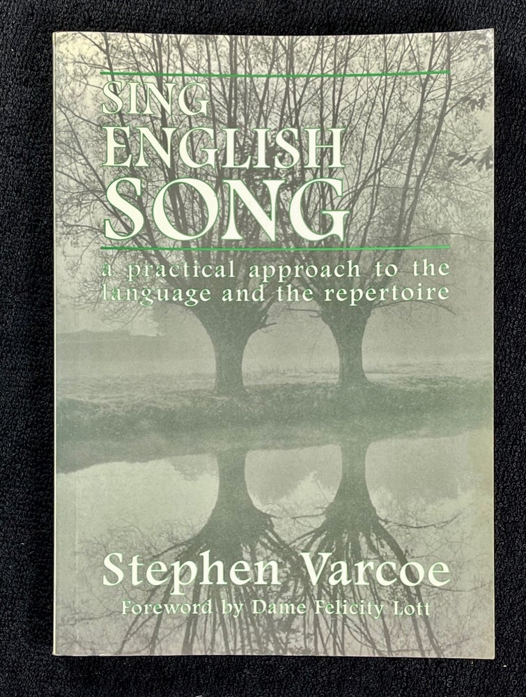 Item #20022040 Sing English Song: a practical approach to the language and the repertoire. Stephen Varcoe, Dame Felicity Lott.