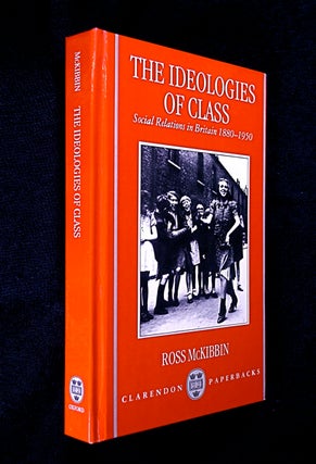 Item #20023050 The Ideologies of Class: Social Relations in Britain 1880-1950. Ross McKibbin
