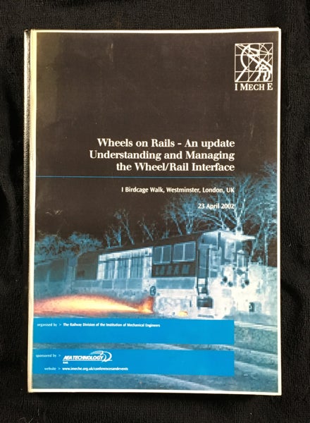 Item #20026080 Wheels on Rails - An update: Understanding and Managing the Wheel/Rail Interface. The Railway Division of the Institution of Mechanical Engineers: and, AEA Technology Rail.