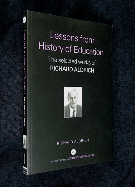 Item #20063080 Lessons from History of Education: The Collected Works of Richard Aldrich (World Library of Educationalists). Richard Aldrich: author and compiler.