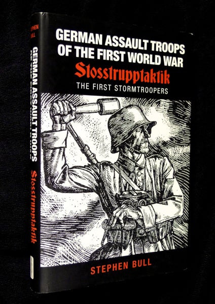 Item #20075101 German Assault Troops of the First World War: Stosstrupptaktik: the First Stormtroopers. Stephen Bull.