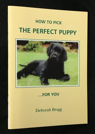 Item #20078030 How to Pick the Perfect Puppy ...for You. Deborah Bragg, Barrie Newson