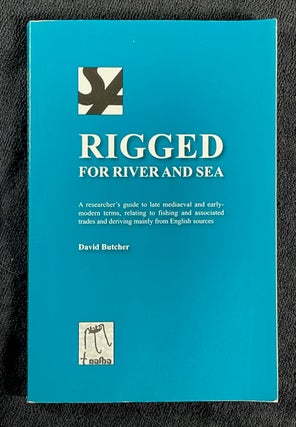 Item #20082060 Rigged for River and Sea. A researcher's guide to late mediaeval and early-modern...