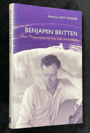Item #20092030 Benjamin Britten: New Perspectives on his Life and Work. Lucy Walker