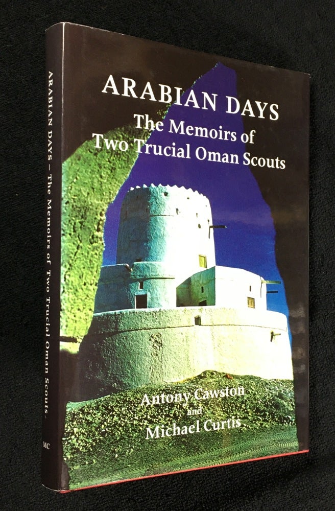 Item #20100010 Arabian Days: The Memoirs of Two Trucial Oman Scouts. [Signed Copy]. Antony Cawston, Michael Curtis, CB Major General Ken Perkins, DFC, MBE.